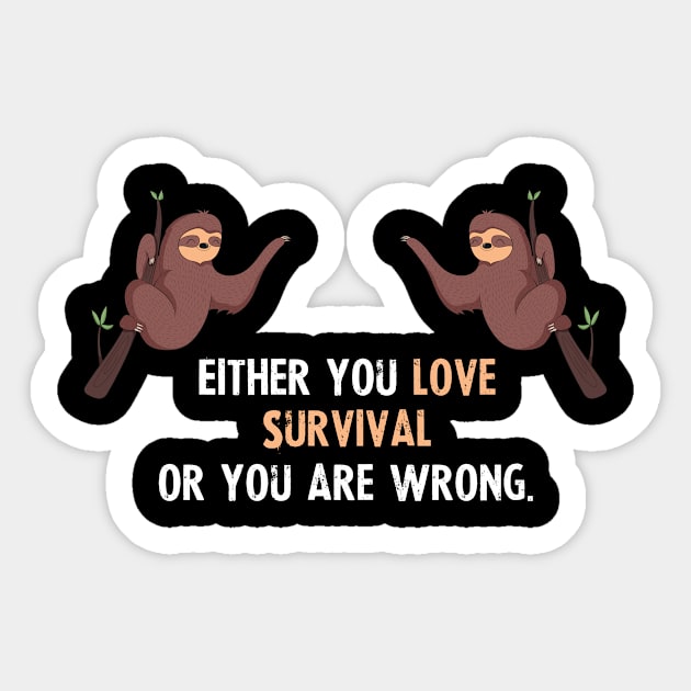 Either You Love Survival Or You Are Wrong - With Cute Sloths Hanging Sticker by divawaddle